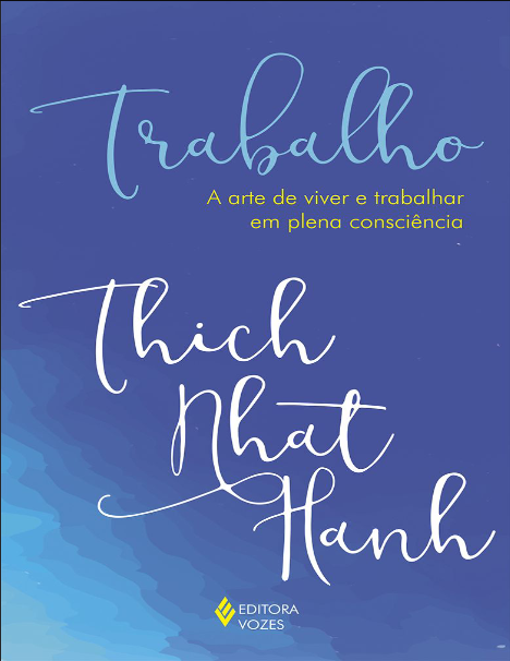 Book cover of Trabalho: A arte de viver e trabalhar em plena consciência by Thich Nhat Hanh Book cover of Trabalho: A arte de viver e trabalhar em plena consciência by Thich Nhat Hanh